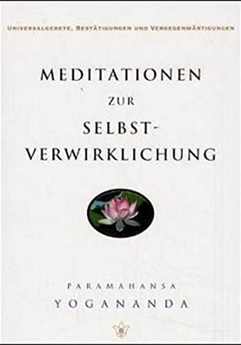 Meditationen zur Selbstverwirklichung: Universalgesetze, Bestätigungen und Vergegenwärtigungen:...